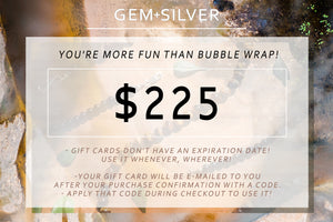 $225 GEM+SILVER Gift Card - The Perfect Gift.